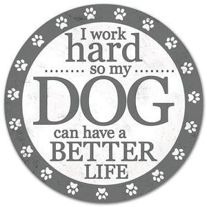 12" Round Metal I Work Hard So My Dog Sign, White/Grey  WS5